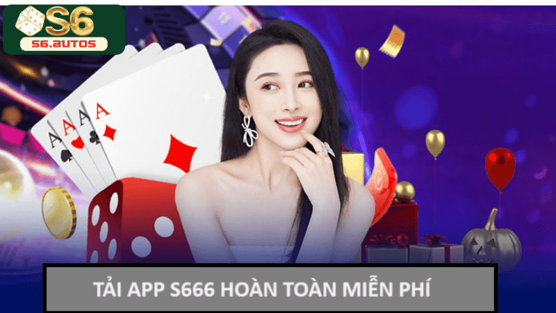 Tải app S666 hoàn toàn miễn phí